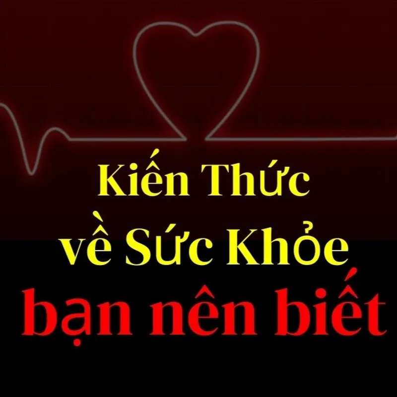 Kiến thức sức khỏe nên biết
