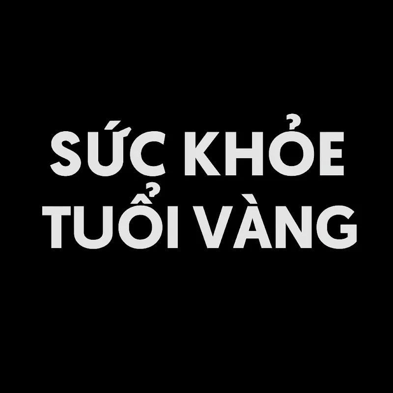 SỨC KHỎE TUỔI VÀNG